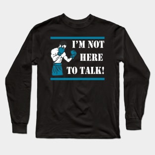 I'm not here to talk Boxer Gift Long Sleeve T-Shirt